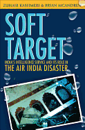 Soft Target: The Real Story Behind the Air India Disaster - Second Edition