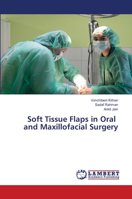 Soft Tissue Flaps in Oral and Maxillofacial Surgery - Kithan, Vonchibeni, and Rahman, Sadaf, and Jain, Ankit