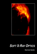 Soft X-Ray Optics - Spiller, Eberhard