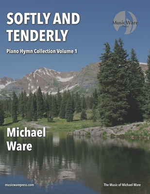 Softly and Tenderly: Piano Hymn Collection Volume 1 - Ware, Michael