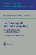 Software Agents and Soft Computing: Towards Enhancing Machine Intelligence: Concepts and Applications
