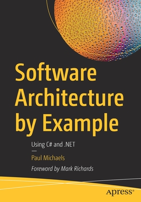 Software Architecture by Example: Using C# and .NET - Michaels, Paul