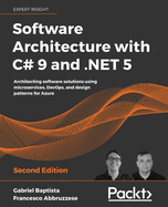Software Architecture with C# 9 and .NET 5: Architecting software solutions using microservices, DevOps, and design patterns for Azure, 2nd Edition
