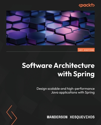 Software Architecture with Spring: Design scalable and high-performance Java applications with Spring - Xesquevixos, Wanderson
