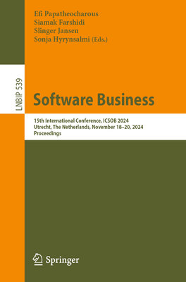 Software Business: 15th International Conference, ICSOB 2024, Utrecht, The Netherlands, November 18-20, 2024, Proceedings - Papatheocharous, Efi (Editor), and Farshidi, Siamak (Editor), and Jansen, Slinger (Editor)