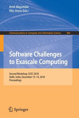 Software Challenges to Exascale Computing: Second Workshop, Scec 2018, Delhi, India, December 13-14, 2018, Proceedings - Majumdar, Amit (Editor), and Arora, Ritu (Editor)