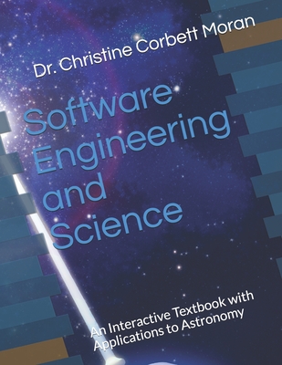 Software Engineering and Science: An Interactive Textbook with Applications to Astronomy - Moran, Christine Corbett