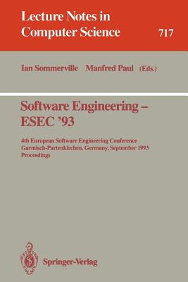 Software Engineering - Esec '93: 4th European Software Engineering Conference, Garmisch-Partenkirchen, Germany, September 13-17, 1993. Proceedings - Sommerville, Ian (Editor), and Paul, Manfred (Editor)