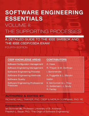 SOFTWARE ENGINEERING ESSENTIALS, Volume II: The Supporting Processes: A Detailed Guide to the IEEE SWEBOK and the IEEE CSDP/CSDA Exam - Dorfman, Merlin, and Sommerville, Ian (Foreword by), and Bauer, Friedrich L (Foreword by)