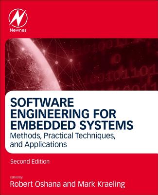 Software Engineering for Embedded Systems: Methods, Practical Techniques, and Applications - Oshana, Robert (Editor), and Kraeling, Mark (Editor)