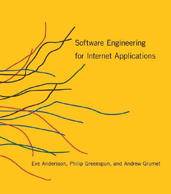 Software Engineering for Internet Applications - Andersson, Eve Astrid, and Greenspun, Philip, and Grumet, Andrew