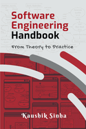 Software Engineering Handbook: From Theory To Practice
