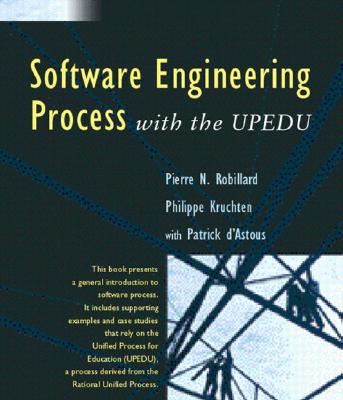 Software Engineering Processes: With the Upedu - Robillard, Pierre N, and Kruchten, Philippe, and D'Astous, Patrick