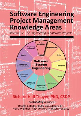 Software Engineering Project Management Knowledge Areas: Volume 12: The Engieering of Software Projects - Reifer, Donald J, and Weihrich, Heinz, and Thayer, Richard Hall