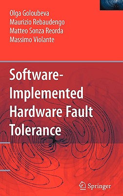 Software-Implemented Hardware Fault Tolerance - Goloubeva, Olga, and Rebaudengo, Maurizio, and Sonza Reorda, Matteo