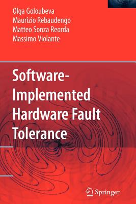 Software-Implemented Hardware Fault Tolerance - Goloubeva, Olga, and Rebaudengo, Maurizio, and Sonza Reorda, Matteo