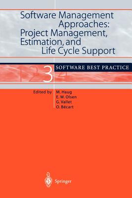 Software Management Approaches: Project Management, Estimation, and Life Cycle Support: Software Best Practice 3 - Haug, Michael (Editor), and Olsen, Eric W (Editor), and Vallet, Gilles (Editor)