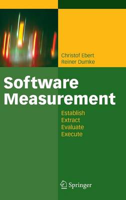 Software Measurement: Establish - Extract - Evaluate - Execute - Ebert, Christof, and Dumke, Reiner