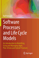 Software Processes and Life Cycle Models: An Introduction to Modelling, Using and Managing Agile, Plan-Driven and Hybrid Processes