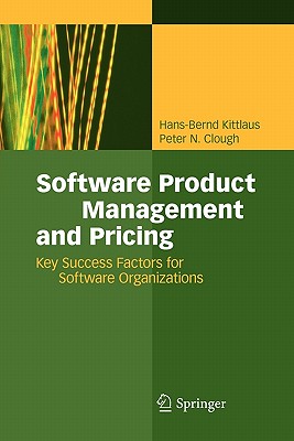 Software Product Management and Pricing: Key Success Factors for Software Organizations - Kittlaus, Hans-Bernd, and Clough, Peter N