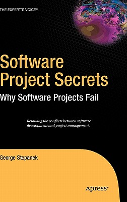 Software Project Secrets: Why Software Projects Fail - Stepanek, George