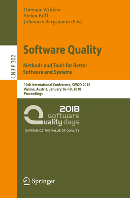 Software Quality: Methods and Tools for Better Software and Systems: 10th International Conference, Swqd 2018, Vienna, Austria, January 16-19, 2018, Proceedings - Winkler, Dietmar (Editor), and Biffl, Stefan (Editor), and Bergsmann, Johannes (Editor)