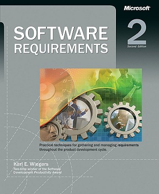 Software Requirements: Practical Techniques for Gathering and Managing Requirements Throughout the Product Development Cycle. - Wiegers, Karl Eugene