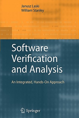 Software Verification and Analysis: An Integrated, Hands-On Approach - Laski, Janusz, and Stanley, William