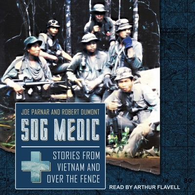 Sog Medic: Stories from Vietnam and Over the Fence - Flavell, Arthur (Read by), and Dumont, Robert, and Parnar, Joe