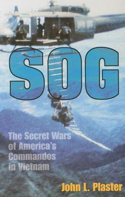 Sog: The Secret Wars of America's Commandos in Vietnam - Plaster, Major John, and Singlaub, General John (Foreword by)