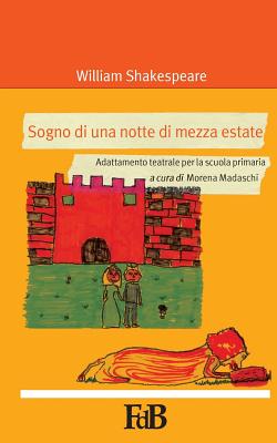 Sogno di una notte di mezza estate: Adattamento teatrale per la scuola primaria - Madaschi, Morena (Editor), and Shakespeare, William