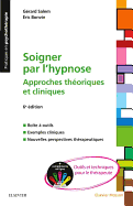 Soigner Par L'Hypnose: + Complements En Ligne: Outils Et Techniques Pour Le Therapeute