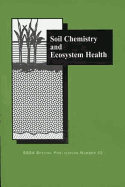 Soil Chemistry and Ecosystem Health: Proceedings of a Workshop Sponsored by Division S-2 Soil Chemistry of the Soil Science Society of America in St. Louis, Mo, 28 Oct. 1995