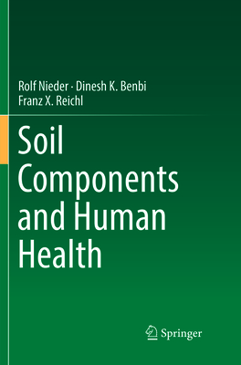 Soil Components and Human Health - Nieder, Rolf, and Benbi, Dinesh K., and Reichl, Franz X.