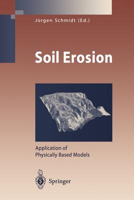 Soil Erosion: Application of Physically Based Models - Schmidt, Jrgen (Editor)