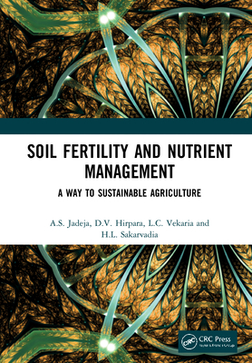 Soil Fertility and Nutrient Management: A Way to Sustainable Agriculture - Jadeja, A.S., and Hirpara, D.V., and Vekaria, L.C.