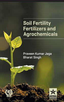 Soil Fertility, Fertilizers and Agrochemicals - Jaga, Praveen Kumar