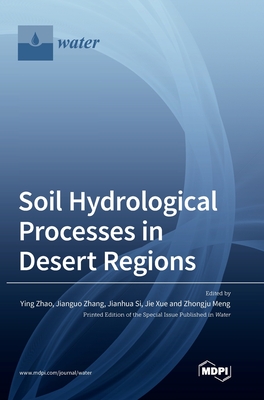 Soil Hydrological Processes in Desert Regions - Zhao, Ying (Guest editor), and Si, Jianhua (Guest editor), and Zhang, Jianguo (Guest editor)