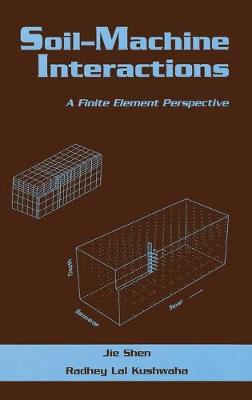 Soil-Machine Interactions: A Finite Element Perspective - Shen, Jie