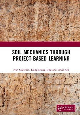 Soil Mechanics Through Project-Based Learning - Gratchev, Ivan, and Jeng, Dong-Sheng, and Oh, Erwin