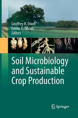 Soil Microbiology and Sustainable Crop Production - Dixon, Geoffrey R (Editor), and Tilston, Emma L (Editor)