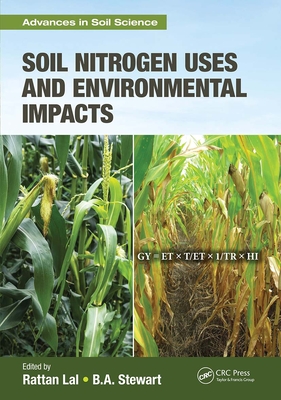 Soil Nitrogen Uses and Environmental Impacts - Lal, Rattan (Editor), and Stewart, B.A. (Editor)