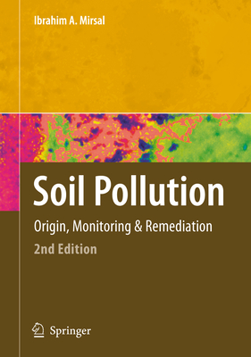 Soil Pollution: Origin, Monitoring & Remediation - Mirsal, Ibrahim