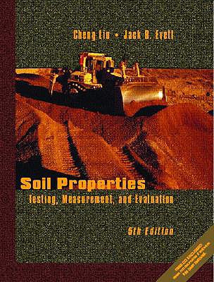 Soil Properties: Testing, Measurement, and Evaluation - Liu, Cheng, and Evett, Jack B