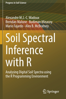 Soil Spectral Inference with R: Analysing Digital Soil Spectra using the R Programming Environment - Wadoux, Alexandre M.J.-C., and Malone, Brendan, and Minasny, Budiman