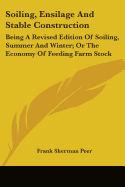 Soiling, Ensilage And Stable Construction: Being A Revised Edition Of Soiling, Summer And Winter; Or The Economy Of Feeding Farm Stock