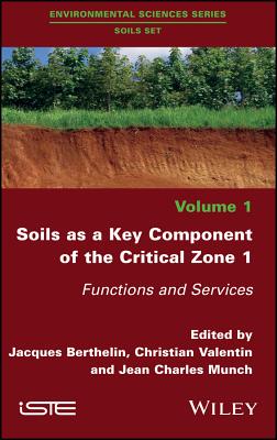 Soils as a Key Component of the Critical Zone 1: Functions and Services - Berthelin, Jacques (Editor), and Valentin, Christian (Editor), and Munch, Jean Charles (Editor)