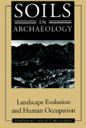 Soils in Archaeology: Landscape Evolution and Human Occupation - Holliday, Vance T (Editor)