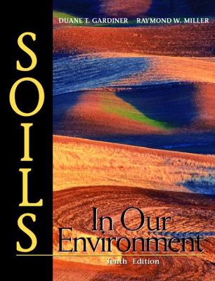 Soils in Our Environment - Gardiner, Duane T, and Herniter, Marc E, and Miller, Raymond W