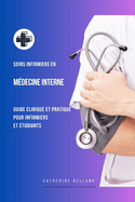 Soins infirmiers en M?decine Interne: Guide clinique et pratique pour infirmiers et ?tudiants